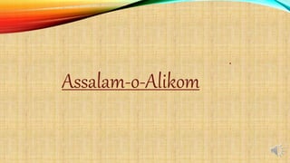 Assalam-o-Alikom
 