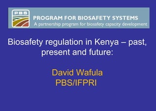 Biosafety regulation in Kenya – past, present and future: David Wafula PBS/IFPRI  