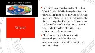 Religion
Religion ‘s a touchy subject in Da
Vinci Code. While Langdon feels a
particular fondness for those in the
Vatica...