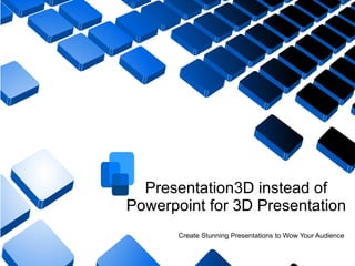 Presentation3D instead of Powerpoint for 3D Presentation Create Stunning Presentations to Wow Your Audience 