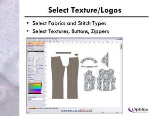 Select Texture/Logos Select fabrics and stitch types Select textures, buttons, zippers 