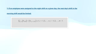 7- If an employee were assigned to the night shift on a given day, the next day’s shift in the
morning shift would be limited:
 