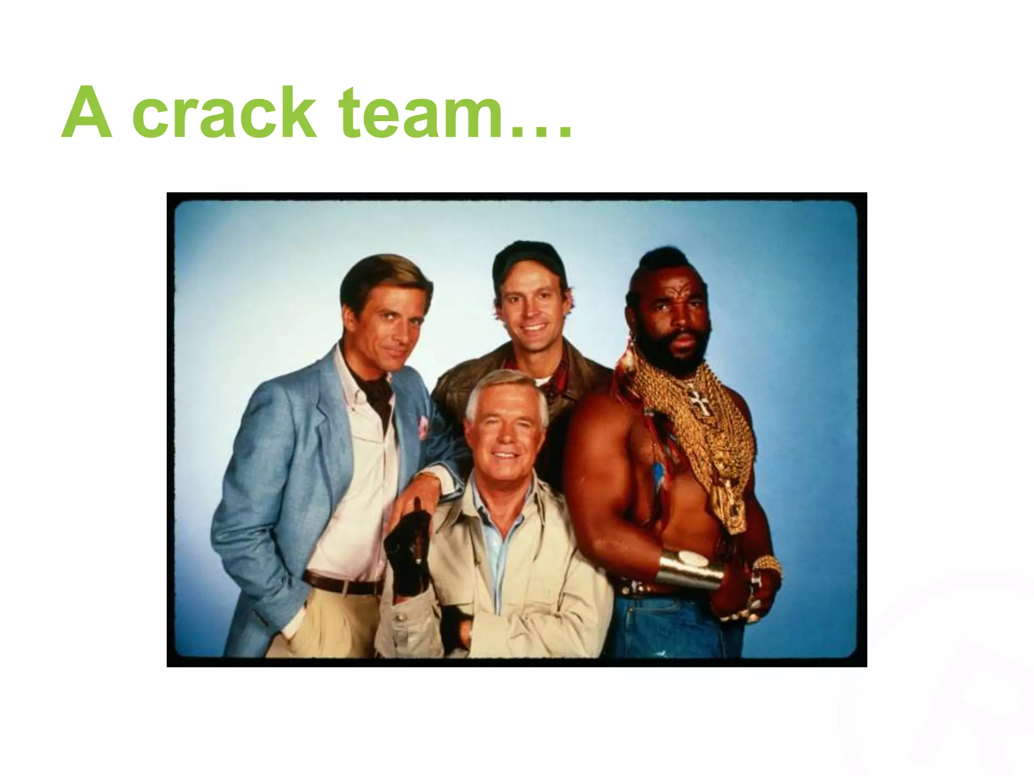 A crack team… 
 