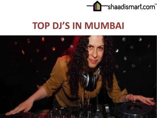 TOP DJ’S IN MUMBAI
 