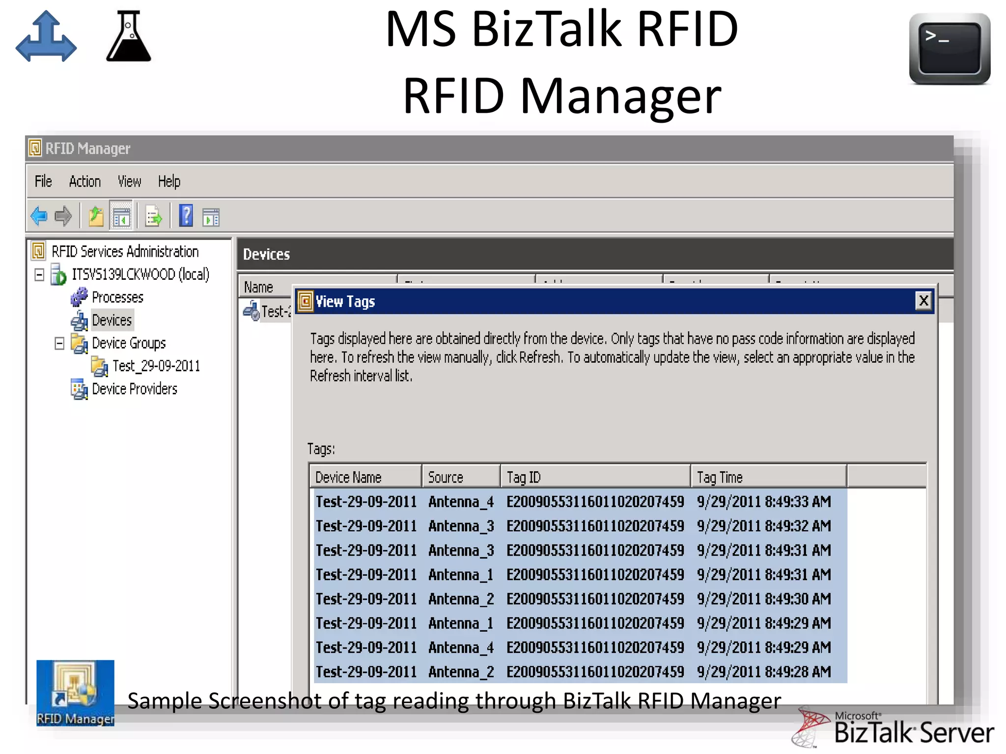 MS BizTalk RFID 
RFID Manager 
Sample Screenshot of tag reading through BizTalk RFID Manager 
 