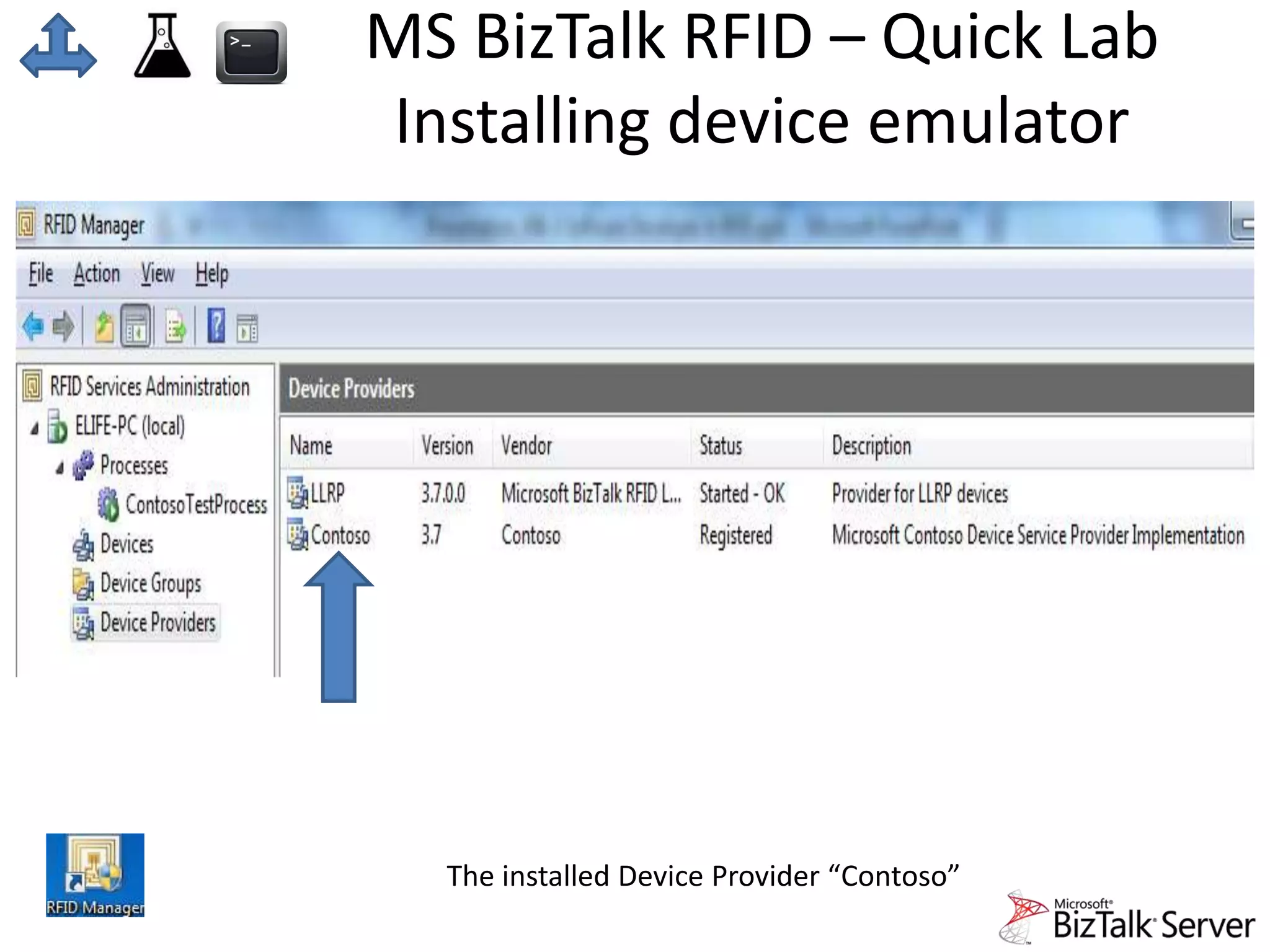 MS BizTalk RFID – Quick Lab 
Installing device emulator 
The installed Device Provider “Contoso” 
 
