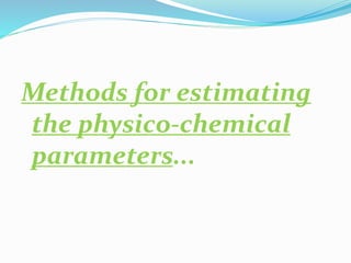 Methods for estimating
the physico-chemical
parameters...
 