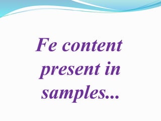 Fe content
present in
samples...
 
