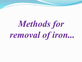 Methods for
removal of iron...
 