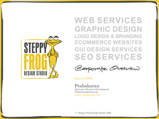 Prabakaran Executive-Business Development [email_address] www.steppyfrog.com ©  Steppy Frog Design Studio 2008 June 10, 2009 
