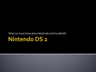 Nintendo DS 2 What we must know about Nintendo next handheld? 