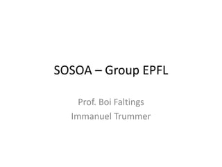 SOSOA – Group EPFL
Prof. Boi Faltings
Immanuel Trummer
 