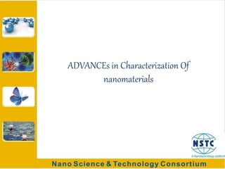 ADVANCEs in Characterization Of
nanomaterials
 