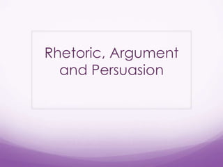 Rhetoric, Argument and Persuasion 
