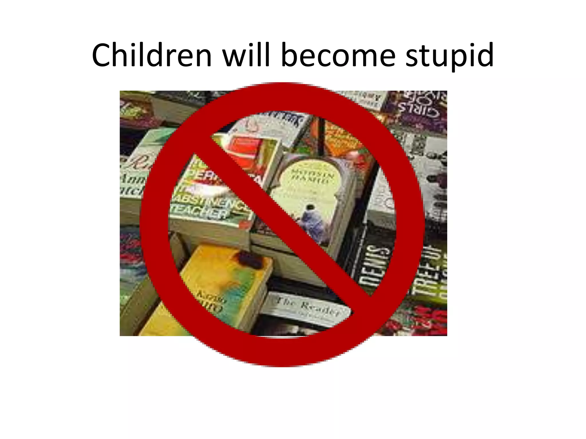 Children will become stupid