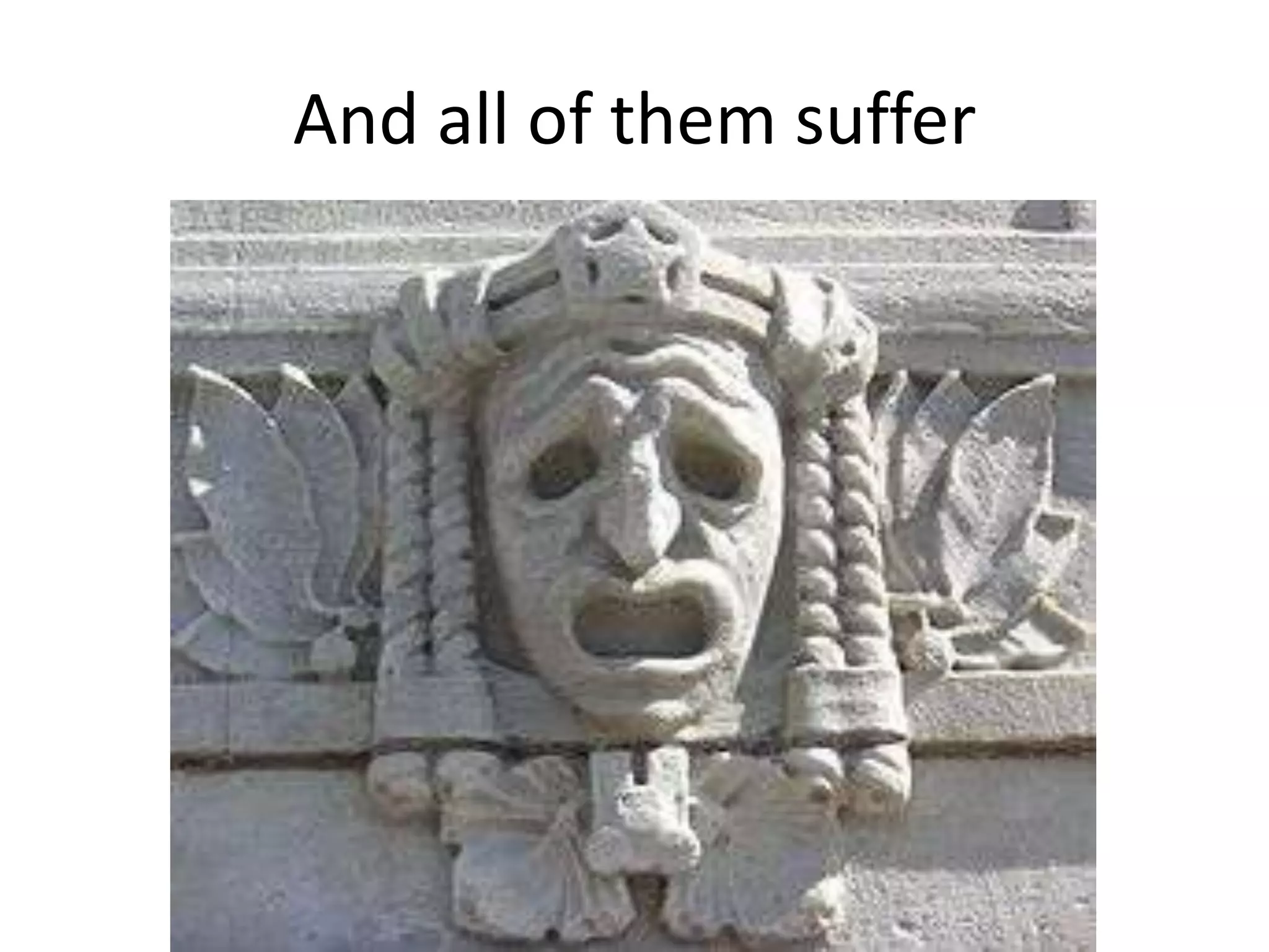 And all of them suffer