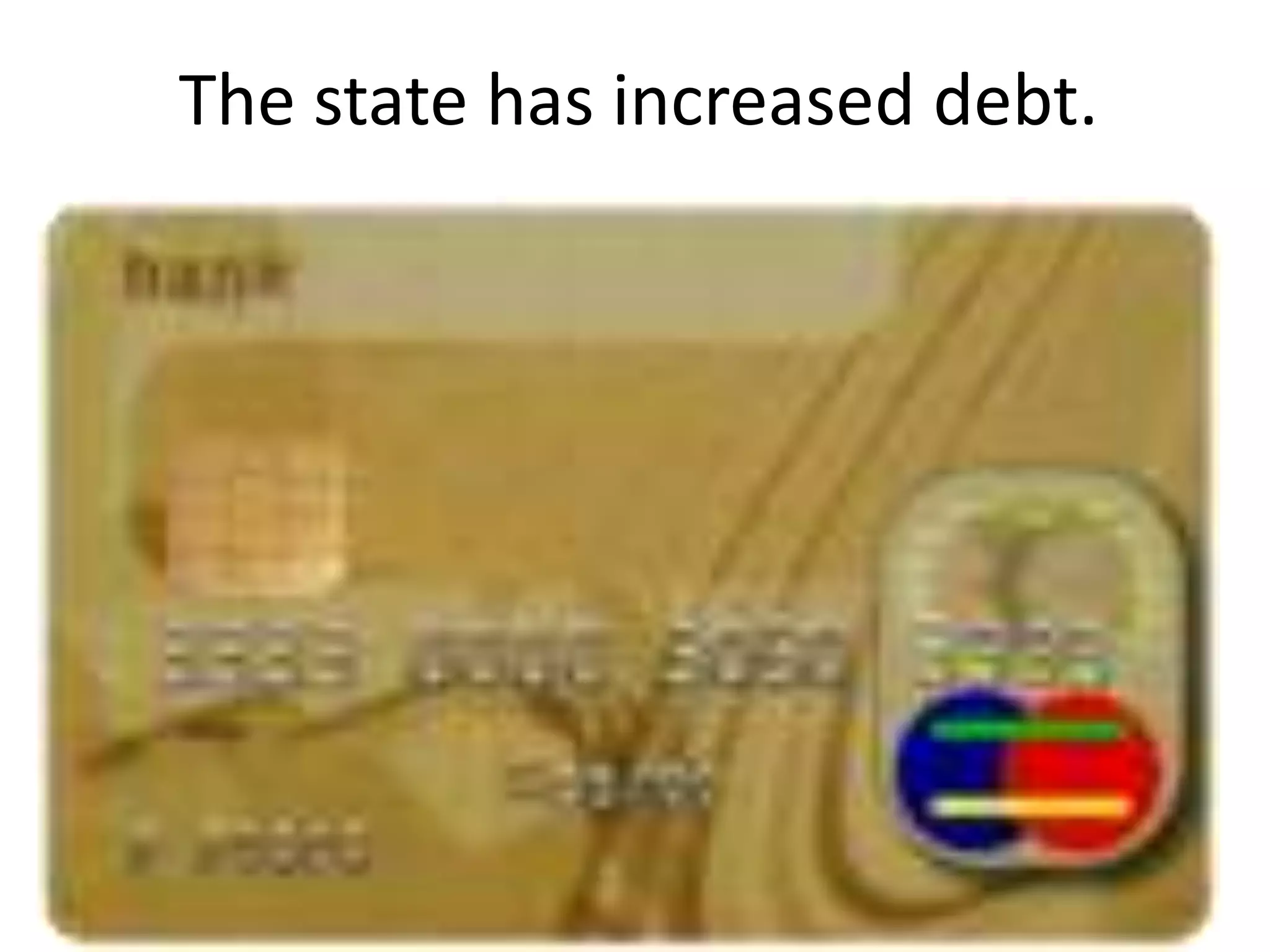 The state has increased debt.