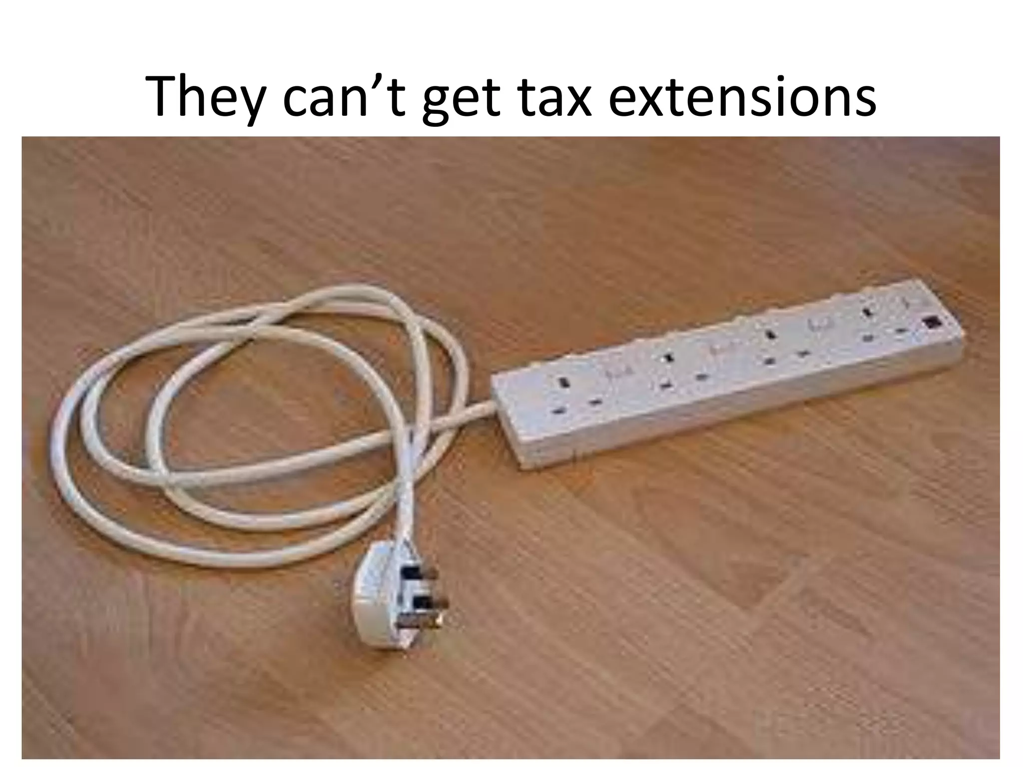 They can’t get tax extensions