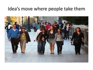 Idea’s move where people take them