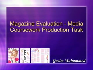 Magazine Evaluation - Media Coursework Production Task Qasim Muhammed 
