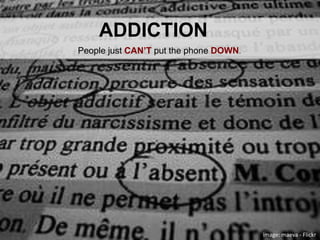 ADDICTIONPeople just CAN’T put the phone DOWN. image: maeva - Flickr