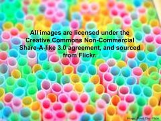 All images are licensed under the Creative Commons Non-Commercial Share-A-like 3.0 agreement, and sourced from Flickr. image: .David Chu - Flickr