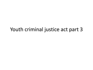canadian youth criminal justice act part 3