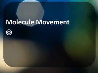 Molecule Movement

 