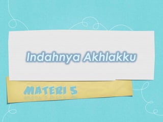 Indahnya Akhlakku
 