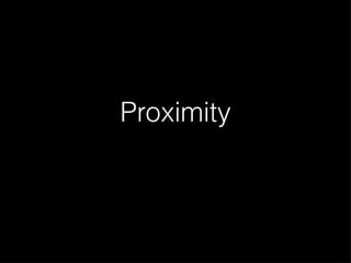 Proximity