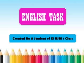 ENGLISH TASK
Created By A Student of IX RSBI 1 Class
 