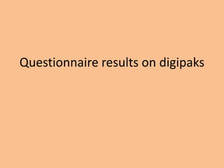 Questionnaire results on digipaks
 