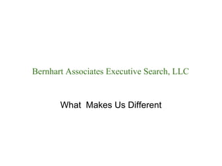 Bernhart Associates Executive Search, LLC


       What Makes Us Different
 