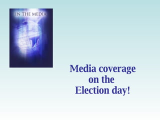 Media coverage on the  Election day! 