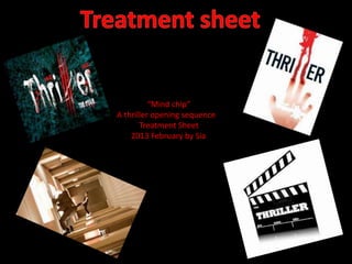 “Mind chip”
A thriller opening sequence
       Treatment Sheet
    2013 February by Sia
 