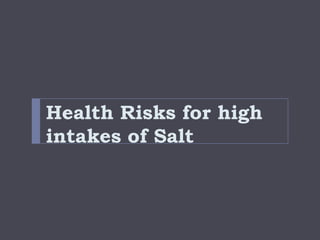 Health Risks for high
intakes of Salt
 