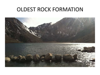 OLDEST ROCK FORMATION
 