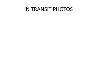 IN TRANSIT PHOTOS
 