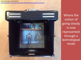 Where the
notion of
going steady
is now
represented
through a
technological
mode
Photo Christopher.Michel(Flickr)
http://www.flickr.com/photos/cmichel67/8750595735/sizes/z/in/photostream/
 