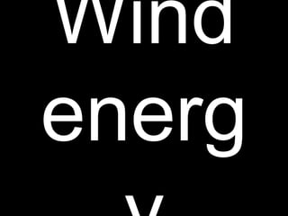 Wind
energ
 