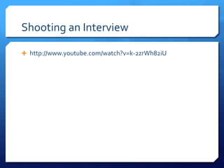 Shooting an Interview
 http://www.youtube.com/watch?v=k-2zrWh82iU

 