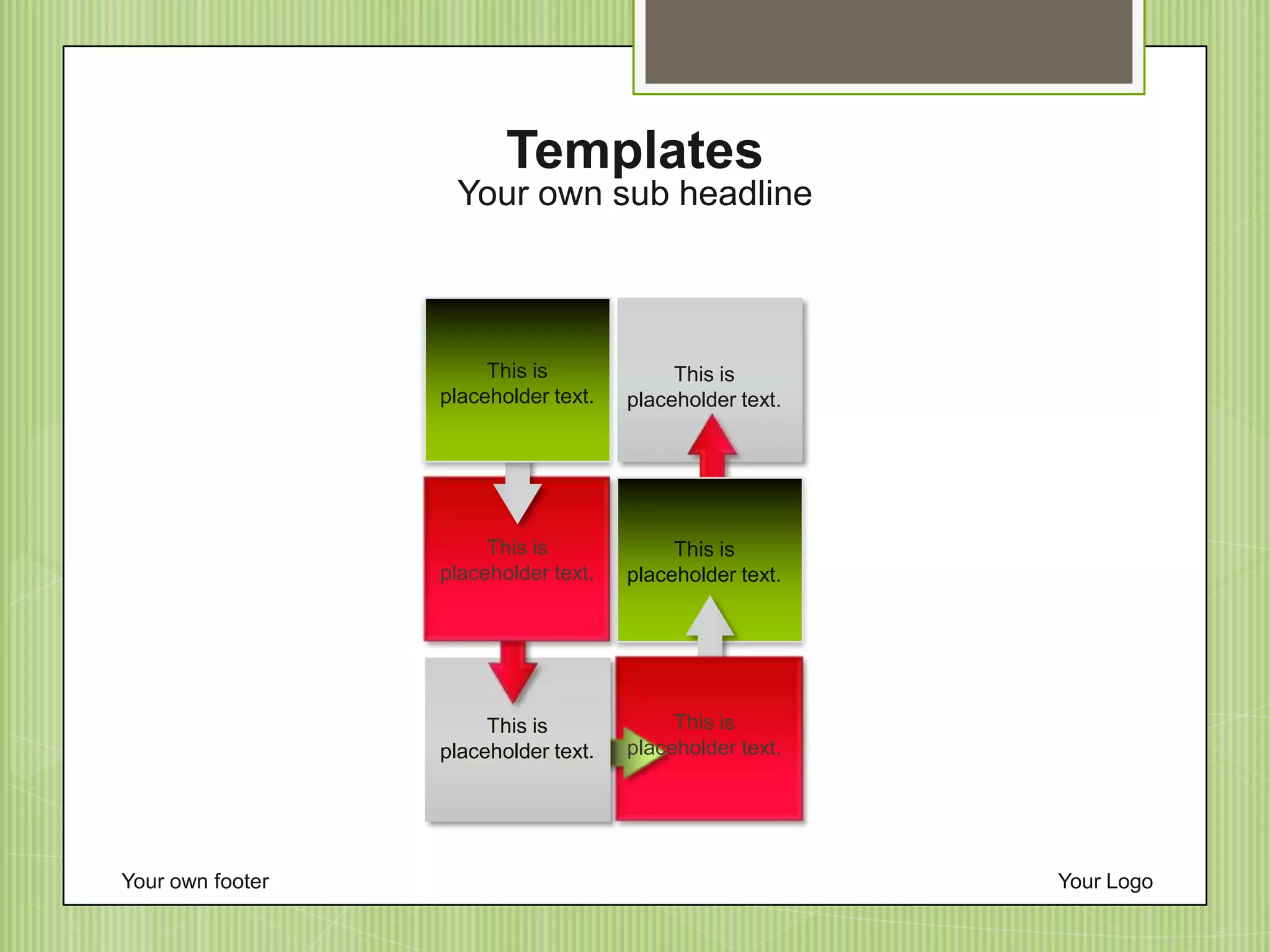 Your own footer Your Logo
Your own sub headline
Templates
This is
placeholder text.
This is
placeholder text.
This is
placeholder text.
This is
placeholder text.
This is
placeholder text.
This is
placeholder text.
 