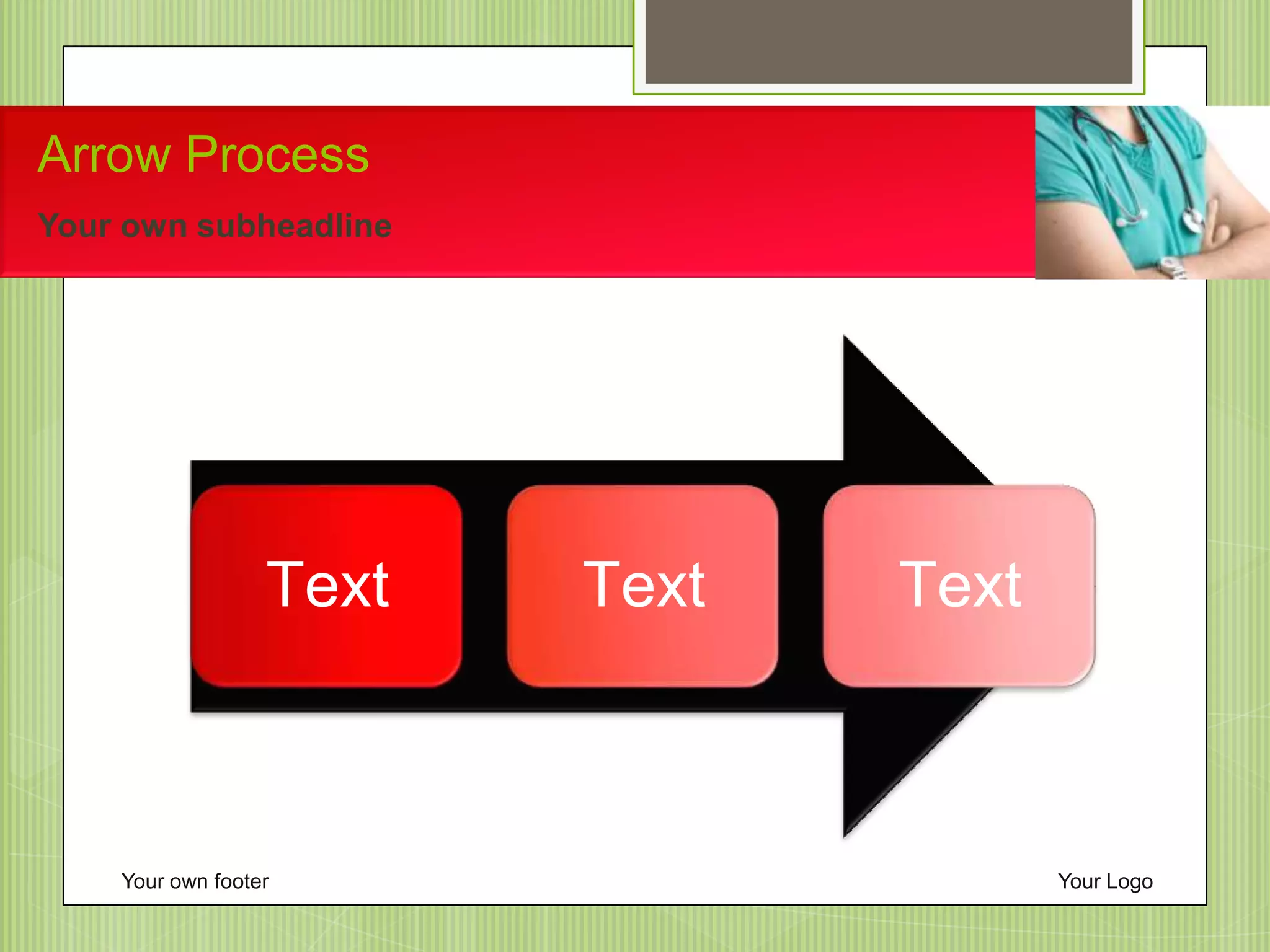 Arrow Process
Your own subheadline
Your own footer Your Logo
Text Text Text
 