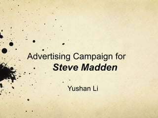 Advertising Campaign for
Steve Madden
Yushan Li
 