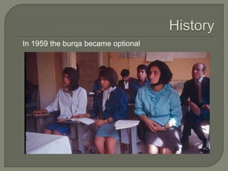 In 1959 the burqa became optional 
 