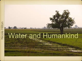 Water and Humankind
NicoleHilton
 