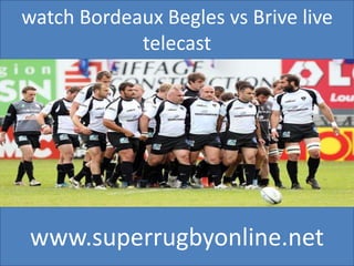 watch Bordeaux Begles vs Brive live
telecast
www.superrugbyonline.net
 