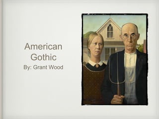 American
Gothic
By: Grant Wood
 