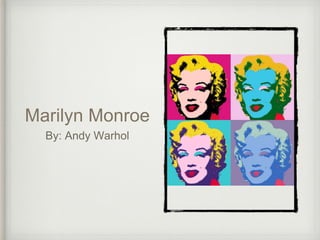 Marilyn Monroe
By: Andy Warhol
 