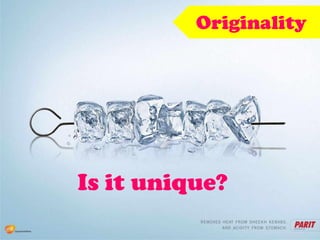 Originality
Is it unique?
 